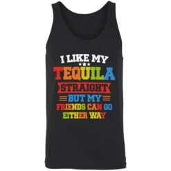 enda I Like My Tequila Straight But My Friends Can Go Either Way 8 1 I like my tequila straight but my friends can go either way shirt