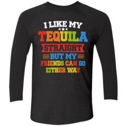 enda I Like My Tequila Straight But My Friends Can Go Either Way 9 1 I like my tequila straight but my friends can go either way shirt