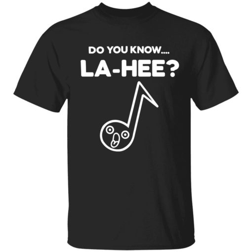 endas Do You Know La Hee Shirt 1 1 Do you know la hee shirt