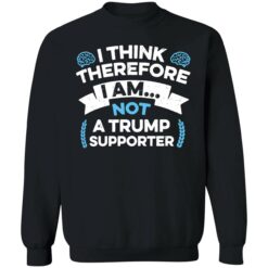 endas I Think Therefore I Am Not A Trump Supporter 3 1 I think therefore i am not a Tr*mp supporter shirt
