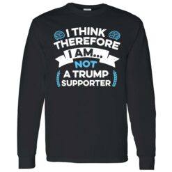 endas I Think Therefore I Am Not A Trump Supporter 4 1 I think therefore i am not a Tr*mp supporter shirt
