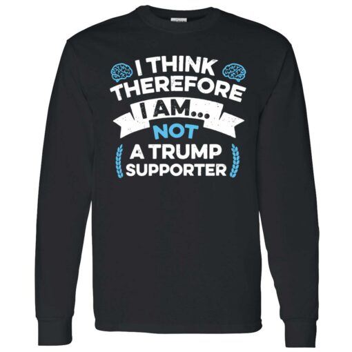 endas I Think Therefore I Am Not A Trump Supporter 4 1 I think therefore i am not a Tr*mp supporter shirt