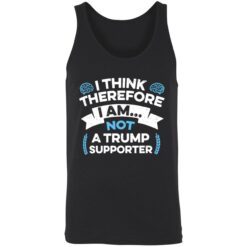 endas I Think Therefore I Am Not A Trump Supporter 8 1 I think therefore i am not a Tr*mp supporter shirt