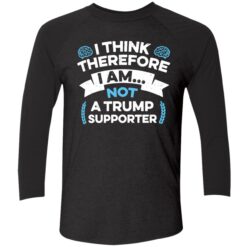 endas I Think Therefore I Am Not A Trump Supporter 9 1 I think therefore i am not a Tr*mp supporter shirt