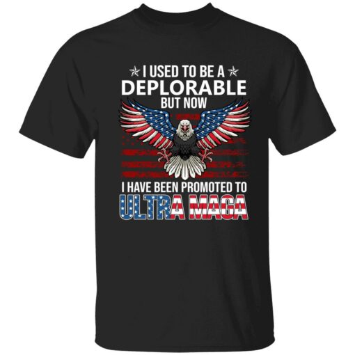 endas I Used To Be A Deplorable But Now I Have Been Promoted To Ultra Maga 1 1 Eagle i used to be a deplorable but now i have been promoted shirt