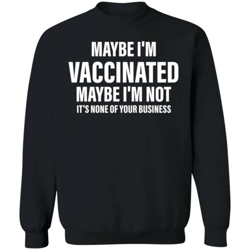 endas Maybe im vaccinated maybe im not its none of your business 3 1 Maybe i’m vaccinated maybe i’m not it’s none of your business shirt