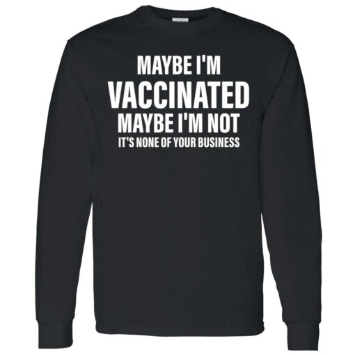 endas Maybe im vaccinated maybe im not its none of your business 4 1 Maybe i’m vaccinated maybe i’m not it’s none of your business shirt