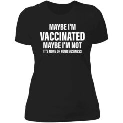 endas Maybe im vaccinated maybe im not its none of your business 6 1 Maybe i’m vaccinated maybe i’m not it’s none of your business shirt