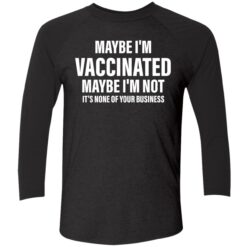 endas Maybe im vaccinated maybe im not its none of your business 9 1 Maybe i’m vaccinated maybe i’m not it’s none of your business shirt