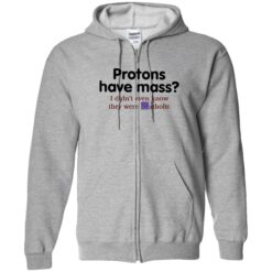 endas Protons Have Mass I DidnT Even Know They Were Catholic 10 1 Protons have mass i didn’t even know they were catholic shirt