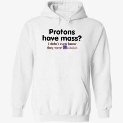endas Protons Have Mass I DidnT Even Know They Were Catholic 2 1 Protons have mass i didn’t even know they were catholic shirt