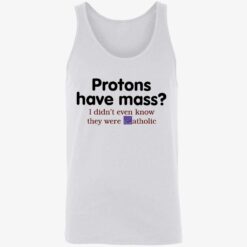 endas Protons Have Mass I DidnT Even Know They Were Catholic 8 1 Protons have mass i didn’t even know they were catholic shirt