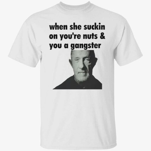 endas When She Suckin On Your Nuts And You A Gangster 1 1 When she suckin on your nuts and you a gangster shirt