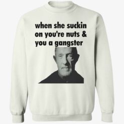 endas When She Suckin On Your Nuts And You A Gangster 3 1 When she suckin on your nuts and you a gangster shirt