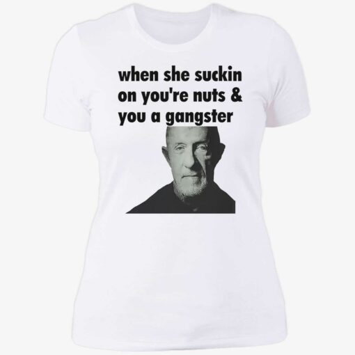 endas When She Suckin On Your Nuts And You A Gangster 6 1 When she suckin on your nuts and you a gangster shirt
