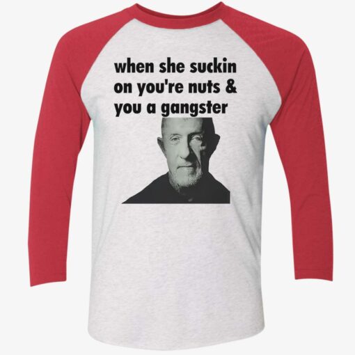 endas When She Suckin On Your Nuts And You A Gangster 9 1 When she suckin on your nuts and you a gangster shirt