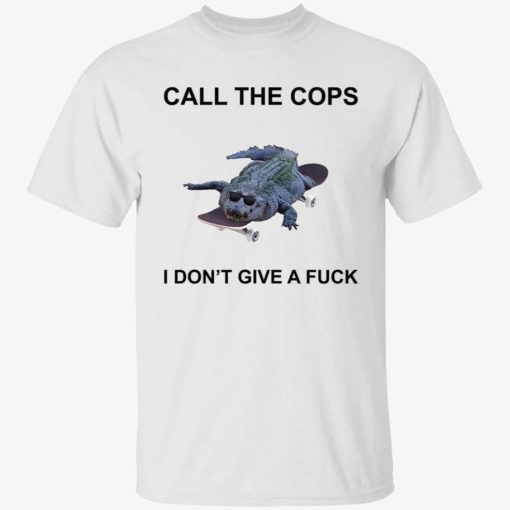 endas call the cop i dont give a fuck shirt 1 1 Crocodiles call the cops i don’t give a f*ck shirt