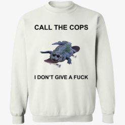 endas call the cop i dont give a fuck shirt 3 1 Crocodiles call the cops i don’t give a f*ck shirt