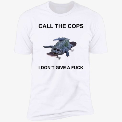 endas call the cop i dont give a fuck shirt 5 1 Crocodiles call the cops i don’t give a f*ck shirt