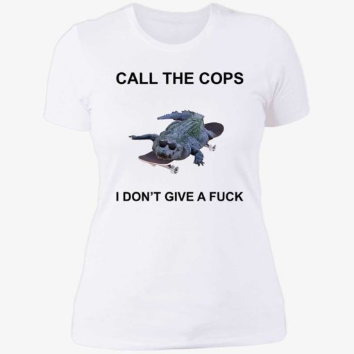 endas call the cop i dont give a fuck shirt 6 1 Crocodiles call the cops i don’t give a f*ck shirt
