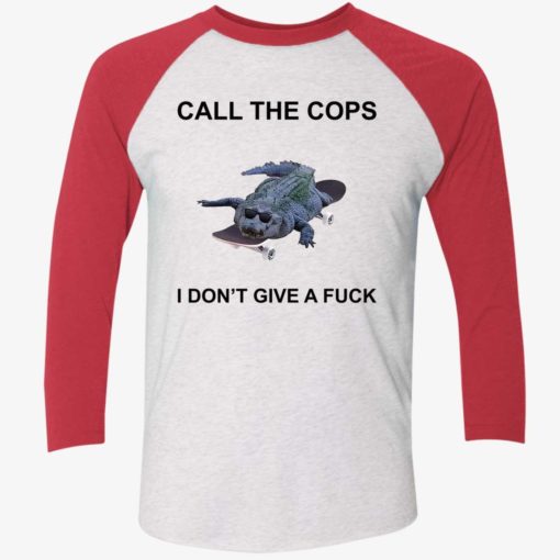 endas call the cop i dont give a fuck shirt 9 1 Crocodiles call the cops i don’t give a f*ck shirt