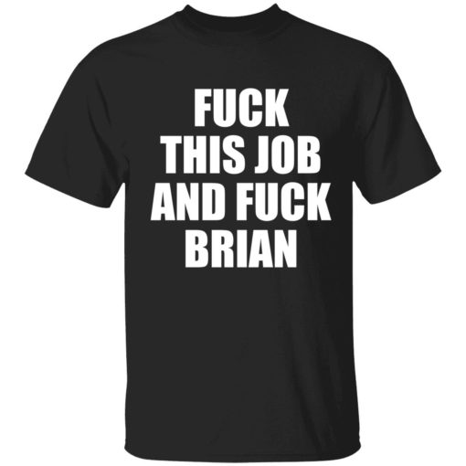 endas fuck this job and fuck brian 1 1 F*ck this job and f*ck brian shirt