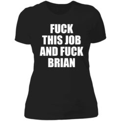 endas fuck this job and fuck brian 6 1 F*ck this job and f*ck brian shirt