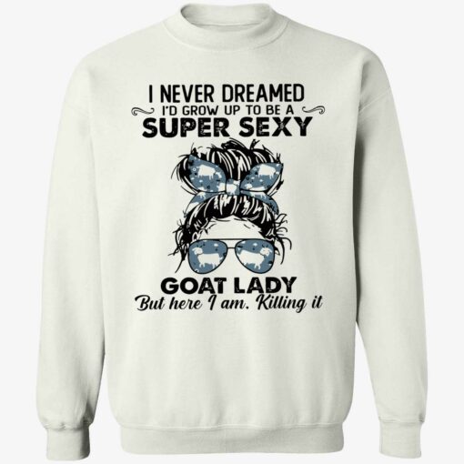 endas i never dreamed to grow up to be I never dreamed to grow up to be super sexy goat lady shirt