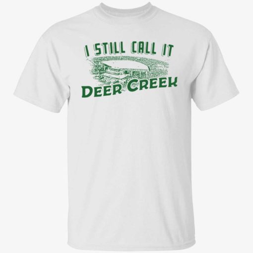 endas i still call it deer creek 1 1 I still call it deer creek shirt