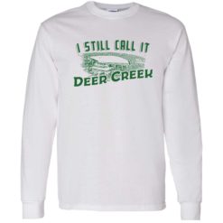 endas i still call it deer creek 4 1 I still call it deer creek shirt