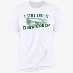endas i still call it deer creek 5 1 I still call it deer creek shirt