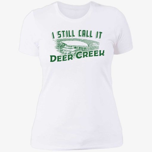 endas i still call it deer creek 6 1 I still call it deer creek shirt