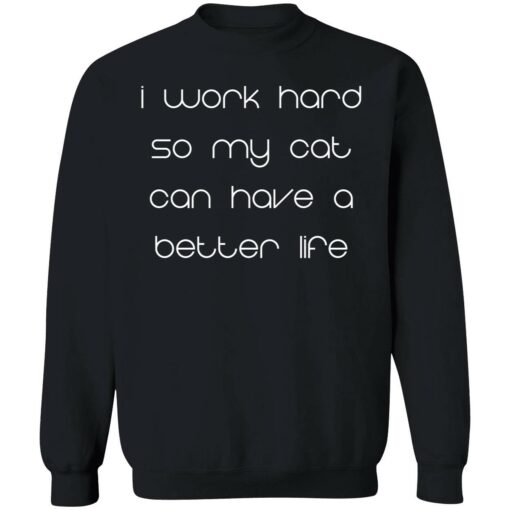 endas i work hard so my cats can have a better life 3 1 I work hard so my cat can have a better life shirt