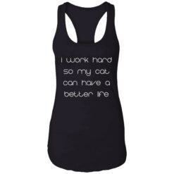 endas i work hard so my cats can have a better life 7 1 I work hard so my cat can have a better life shirt