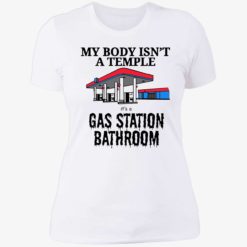 endas its a gas station bathroom 6 1 My body isn't a temple it’s a gas station bathroom shirt