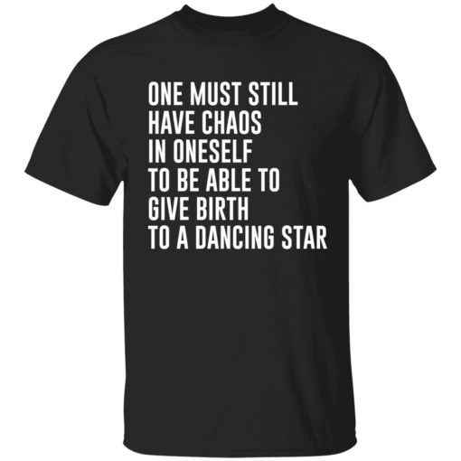 endas one must still have chaos in oneself shirt 1 1 One must still have chaos in oneself shirt