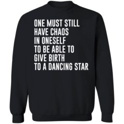 endas one must still have chaos in oneself shirt 3 1 One must still have chaos in oneself shirt