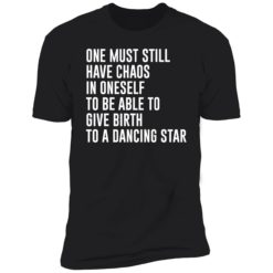 endas one must still have chaos in oneself shirt 5 1 One must still have chaos in oneself shirt