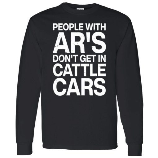 endas people with ars dont get in cattle cars 4 1 People with ar's don't get in cattle cars shirt