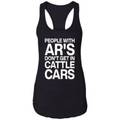 endas people with ars dont get in cattle cars 7 1 People with ar's don't get in cattle cars shirt
