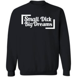 endas small dick big dreams 3 1 Small d*ck big dreams shirt