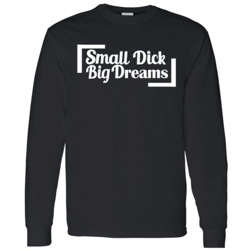 endas small dick big dreams 4 1 Small d*ck big dreams shirt