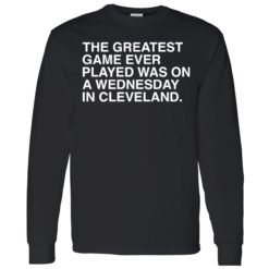 endas the greatest game ever played was on a wednesday in cleveland 4 1 The greatest game ever played was on a wednesday in cleveland shirt
