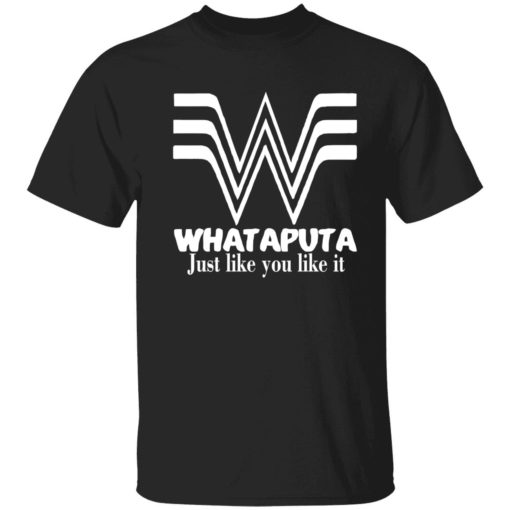 endas whataputa just like you like it shirt 1 1 Whataputa just like you like it shirt