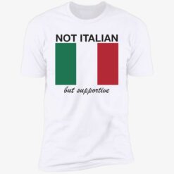 ennda Not italian but supportive 5 1 Not italian but supportive shirt