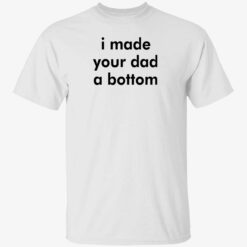 i made your dad a bottom shirt 1 1 I made your dad a bottom tank top