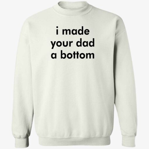 i made your dad a bottom shirt 3 1 I made your dad a bottom shirt