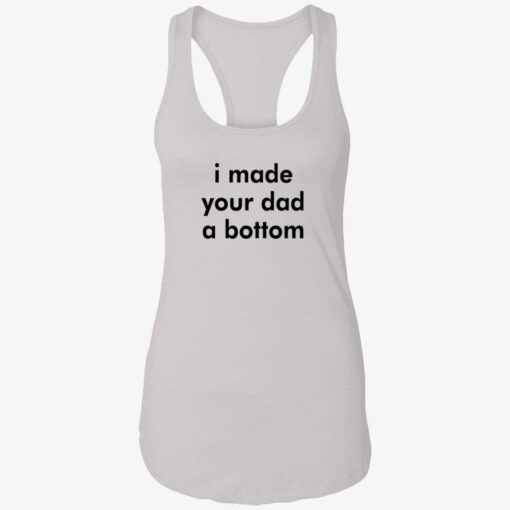 i made your dad a bottom shirt 7 1 I made your dad a bottom tank top