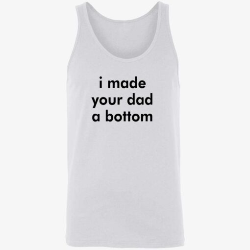 i made your dad a bottom shirt 8 1 I made your dad a bottom tank top