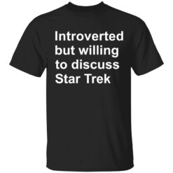 Introverted but willing to discuss St*r Tr*k shirt
